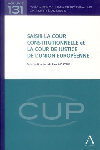 Couverture du livre « Saisir la cour constitutionnelle et la cour de justice de l'Union européenne » de Paul Martens aux éditions Anthemis