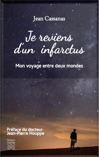 Couverture du livre « Je reviens d'un infarctus ; mon voyage entre deux mondes » de Jean Cassanas aux éditions Frison Roche