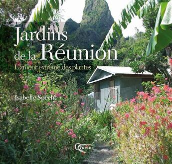 Couverture du livre « Jardins de la Réunion ; l'amour extrême des plantes » de Isabelle Specht aux éditions Orphie