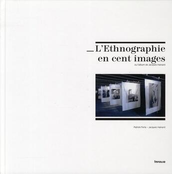 Couverture du livre « L'ethnographie en cent images ; ou l'album de Jancques Hanard » de Patrick Ferla et Jacques Hainard aux éditions Infolio