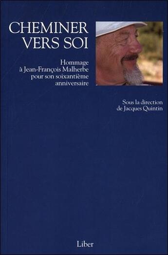 Couverture du livre « Cheminer vers soi : hommage à Jean-François Malherbe » de Jacques Quintin et Collectif aux éditions Liber