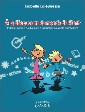 Couverture du livre « À la découverte du monde de l'écrit ; initier les enfants de 3 à 6 ans à l'utilisation courante de l'écrit » de Isabelle Lajeunesse aux éditions C.a.r.d.