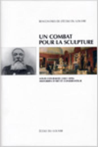 Couverture du livre « Un combat pour la sculpture ; Louis Courajod (1841-1896), historien » de Bresc et Bautier et Lafabr aux éditions Ecole Du Louvre