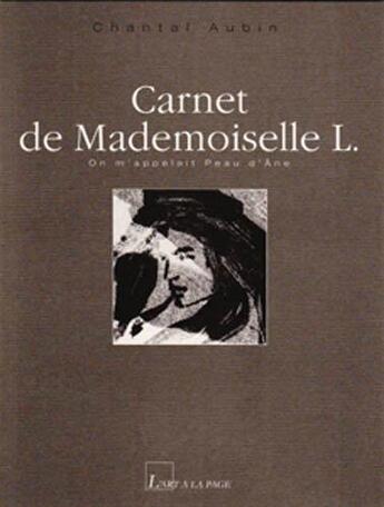 Couverture du livre « Carnet de mademoiselle L. ; on m'appelait Peau d'âne » de Chantal Aubin aux éditions L'art A La Page