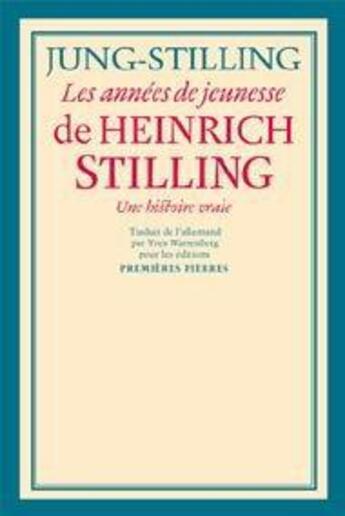 Couverture du livre « Les années de jeunesse de Heinrich Stilling ; une histoire vraie » de Jung-Stilling aux éditions Premieres Pierres
