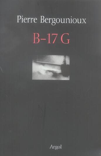 Couverture du livre « B-17G » de Pierre Bergounioux aux éditions Argol