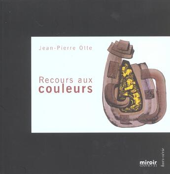 Couverture du livre « Plaisir d'exister ; le recours aux couleurs » de Jean-Pierre Otte aux éditions Le Grand Miroir