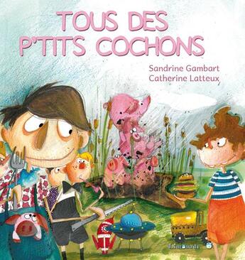 Couverture du livre « Tous des p'tits cochons ! » de Sandrine Gambart et Catherine Latteux aux éditions Limonade