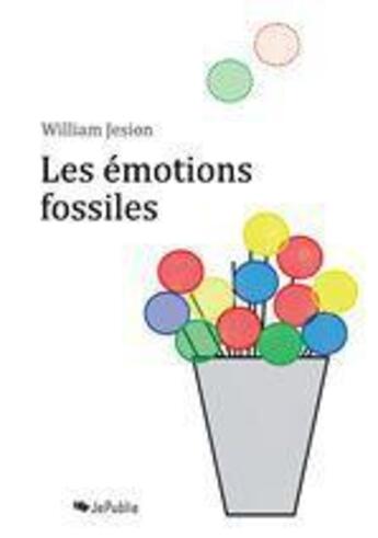 Couverture du livre « Les émotions fossiles » de William Jesion aux éditions Jepublie