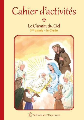 Couverture du livre « Cahier d'activités ; le chemin du ciel ; 1ère année ; le credo » de  aux éditions Editions De L'esperance