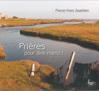 Couverture du livre « Prières pour dire merci » de Pierre-Yves Zwahlen aux éditions Llb Suisse