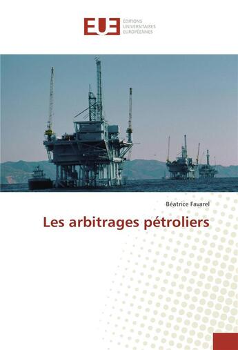 Couverture du livre « Les arbitrages petroliers » de Favarel Beatrice aux éditions Editions Universitaires Europeennes