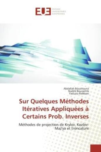 Couverture du livre « Sur Quelques Methodes Iteratives Appliquees A Certains Prob. Inverses : Methodes de projection de Krylov, Kozlov-Maz'ya et troncature » de Bouzitouna, , Abdallah aux éditions Editions Universitaires Europeennes