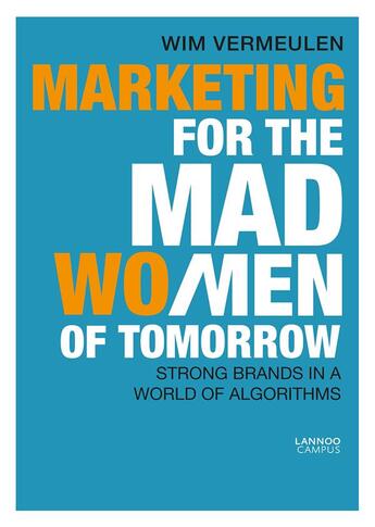 Couverture du livre « Marketing for the mad (wo)men of tomorrow » de Vermeulen Wim aux éditions Lannoo