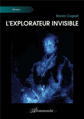 Couverture du livre « L'explorateur invisible » de Ronan Cognet aux éditions Atramenta