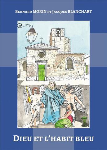 Couverture du livre « Dieu et l'habit bleu » de Jacques Blanchart et Bernard Morin aux éditions Atramenta