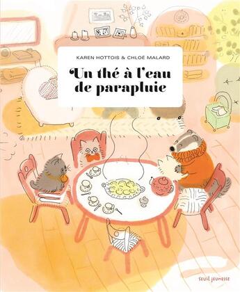 Couverture du livre « Un thé à l'eau de parapluie » de Karen Hottois et Chloe Malard aux éditions Seuil Jeunesse