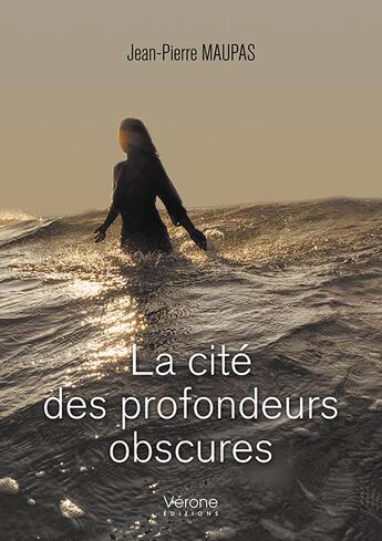 Couverture du livre « La cité des profondeurs obscures » de Jean-Pierre Maupas aux éditions Verone