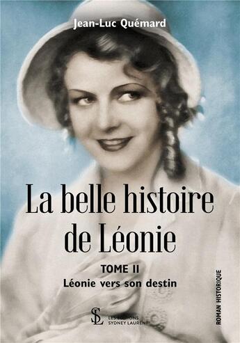 Couverture du livre « La belle histoire de leonie tome ii - leonie vers son destin » de Jean-Luc Quemard aux éditions Sydney Laurent