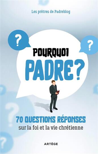 Couverture du livre « Pourquoi padre ? 70 questions réponses sur la foi et la vie chrétienne » de  aux éditions Artege