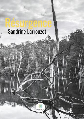 Couverture du livre « Résurgence » de Sandrine Larrouzet aux éditions Le Lys Bleu