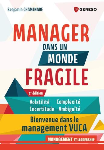 Couverture du livre « Manager dans un monde fragile : Volatilité, incertitude, complexité, ambiguïté : Bienvenue dans le management VUCA (2e édition) » de Benjamin Chaminade aux éditions Gereso