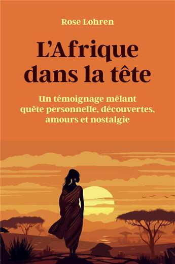 Couverture du livre « L'Afrique dans la tête : Un témoignage mêlant quête personnelle, découvertes, amours et nostalgie » de Rose Lohren aux éditions Librinova