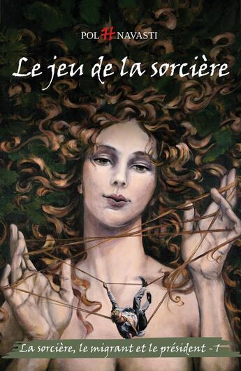 Couverture du livre « Le Jeu de la sorcière Tome 1 : La Sorcière, le Migrant et le Président » de Pol H. Navasti aux éditions Librinova