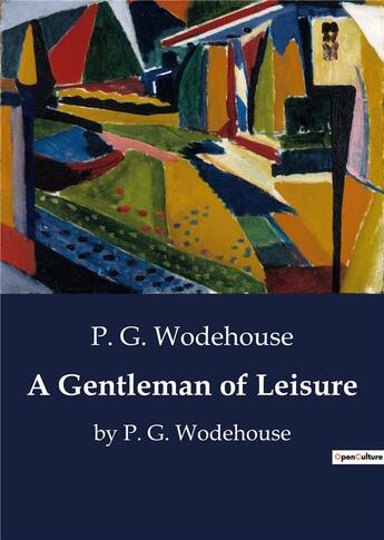 Couverture du livre « A Gentleman of Leisure : by P. G. Wodehouse » de P. G. Wodehouse aux éditions Culturea