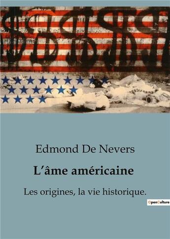 Couverture du livre « L'âme américaine : Les origines, la vie historique (volume 1) » de Edmond De Nevers aux éditions Shs Editions