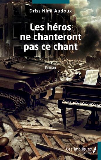 Couverture du livre « Les héros ne chanteront pas ce chant » de Driss Nimi Audoux aux éditions Les Impliques