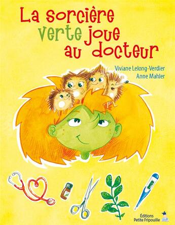 Couverture du livre « La sorcière verte joue au docteur » de Anne Mahler et Viviane Lelong-Verdier aux éditions Petite Fripouille