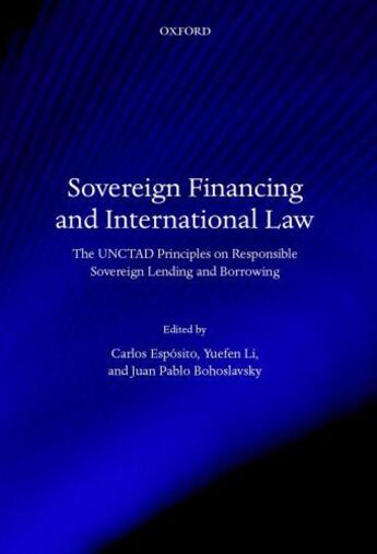 Couverture du livre « Sovereign Financing and International Law: The UNCTAD Principles on Re » de Carlos Esposito aux éditions Oup Oxford