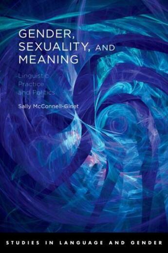 Couverture du livre « Gender, Sexuality, and Meaning: Linguistic Practice and Politics » de Mcconnell-Ginet Sally aux éditions Oxford University Press Usa