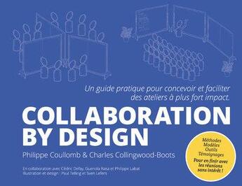 Couverture du livre « Collaboration by design - un guide pratique pour concevoir et faciliter des ateliers a plus fort imp » de Coulomb aux éditions Mane Huily