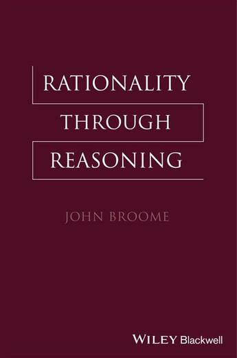 Couverture du livre « Rationality Through Reasoning » de John Broome aux éditions Wiley-blackwell