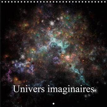 Couverture du livre « Univers imaginaires calendrier mural 2020 300 300 mm square - vues imaginaires de l univers (édition 2020) » de Gaymard Alain aux éditions Calvendo