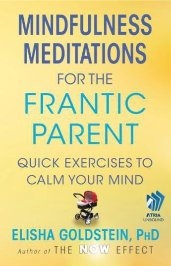 Couverture du livre « Mindfulness Meditations for the Frantic Parent » de Goldstein Elisha aux éditions Atria Books