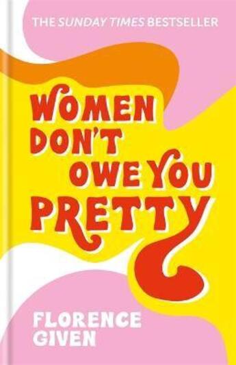 Couverture du livre « WOMEN DON''T OWE YOU PRETTY - THE DEBUT BOOK FROM FLORENCE GIVEN » de Florence Given aux éditions Cassell