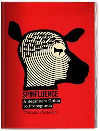 Couverture du livre « Spinfluence the hardcore propaganda manual for controlling the masses » de Mcfarlane Nick aux éditions Carpet Bombing