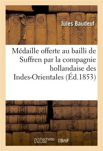 Couverture du livre « La medaille offerte au bailli de suffren par la compagnie hollandaise des indes-orientales » de Baudeuf aux éditions Hachette Bnf