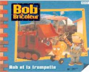 Couverture du livre « Bob le bricoleur ; la trompette » de  aux éditions Hachette