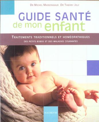 Couverture du livre « Guide Sante De Mon Enfant ; Traitements Traditionnels Et Homeopathiques Des Petits Bobos Et Des Maladies Courantes » de Thierry Joly et Michel Massonnaud aux éditions Hachette Pratique