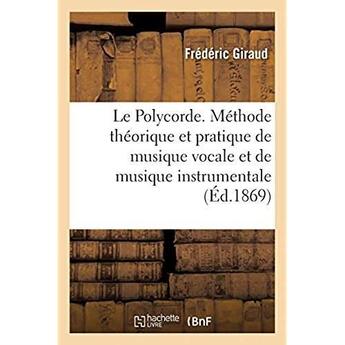 Couverture du livre « Le polycorde ou nouvelle methode theorique et pratique de musique vocale et de musique instrumentale » de Frederic Giraud aux éditions Hachette Bnf