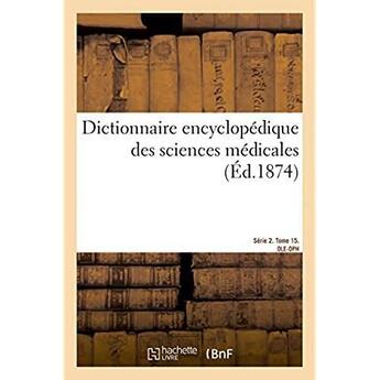 Couverture du livre « Dictionnaire encyclopedique des sciences medicales. serie 2. l-p. tome 15. ole-oph » de Dechambre Amedee aux éditions Hachette Bnf