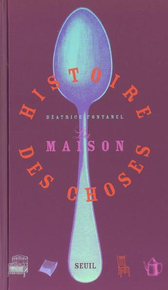 Couverture du livre « La histoire des choses. maison » de Beatrice Fontanel aux éditions Seuil