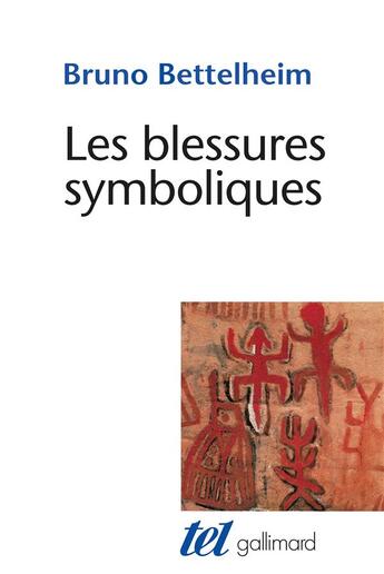 Couverture du livre « Les blessures symboliques ; essai d'interprétation des rites d'initiation » de Bruno Bettelheim aux éditions Gallimard