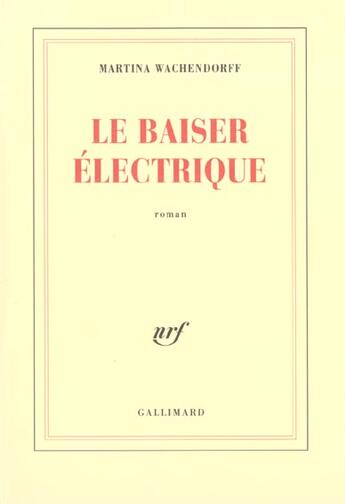 Couverture du livre « Le Baiser électrique » de Martina Wachendorff aux éditions Gallimard