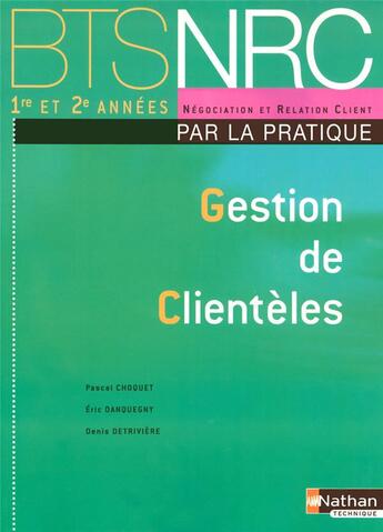 Couverture du livre « Gestion de clientèles ; BTS NRC ; par la pratique ; élève (édition 2008) » de Choquet/Danquegny aux éditions Nathan