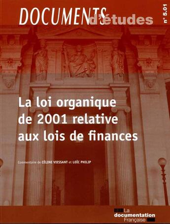 Couverture du livre « La loi organique de 2001 relative aux lois de finances, n°501 » de Celine Viessant et Loic Philip aux éditions Documentation Francaise